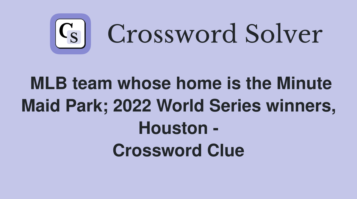 MLB team whose home is the Minute Maid Park; 2022 World Series winners